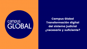 Campus Global Transformación digital del sistema judicial ¿necesario y suficiente