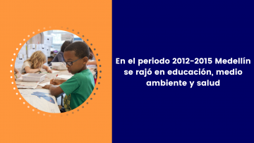 En el periodo 2012-2015 Medellín se rajó en educación, medio ambiente y salud