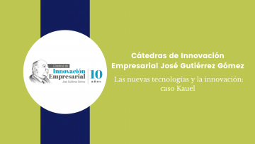 5. Cátedras de Innovación Empresarial José Gutiérrez Gómez