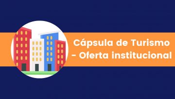 Cápsula de Turismo – Oferta Institucional